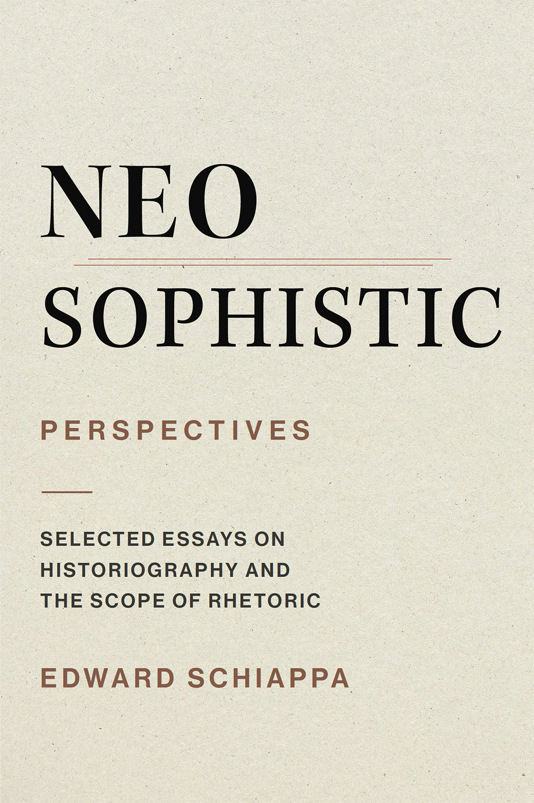 Neosophistic Perspectives: Selected Essays on Historiography and the Scope of Rhetoric
