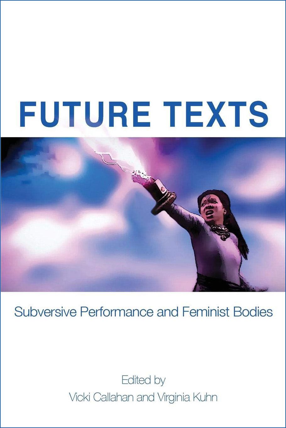 Future Texts: Subversive Performance and Feminist Bodies
