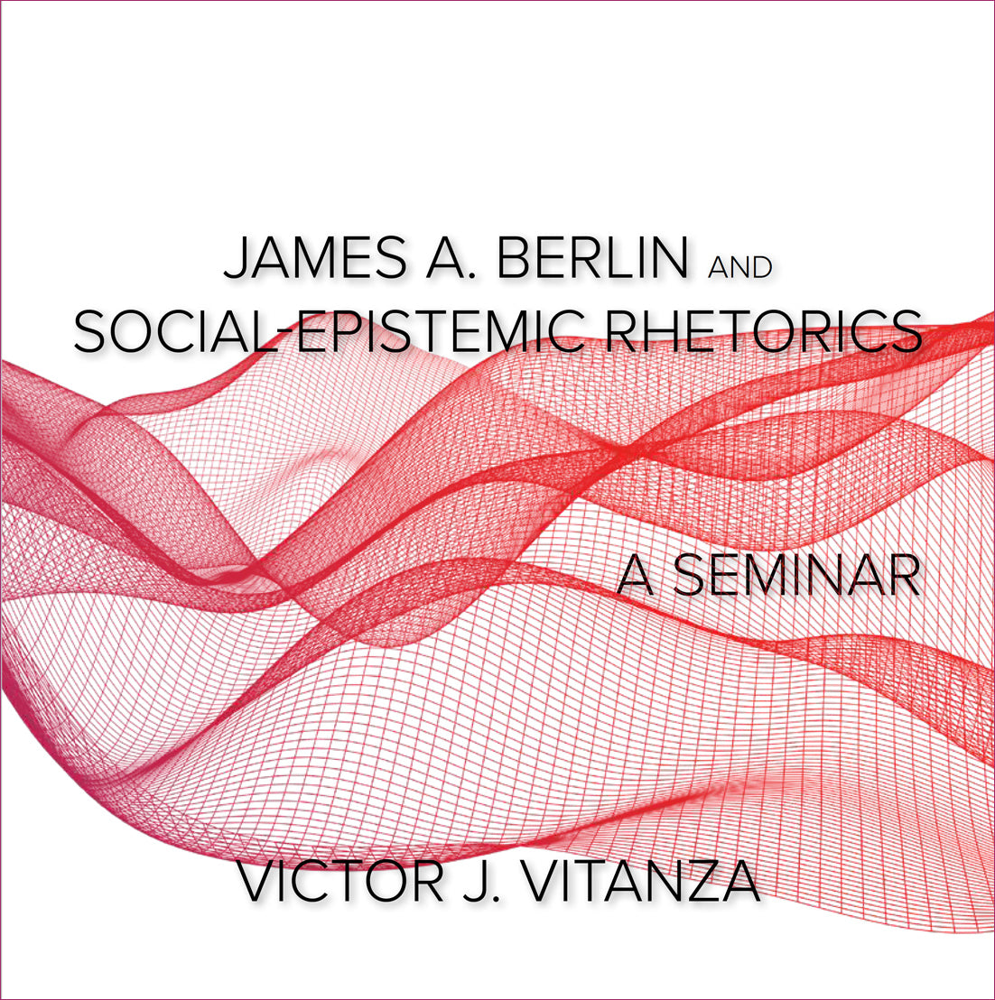 James A. Berlin and Social-Epistemic Rhetorics by Victor J. Vitanza