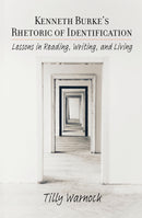 Kenneth Burke’s Rhetoric of Identification: Lessons in Reading, Writing, and Living