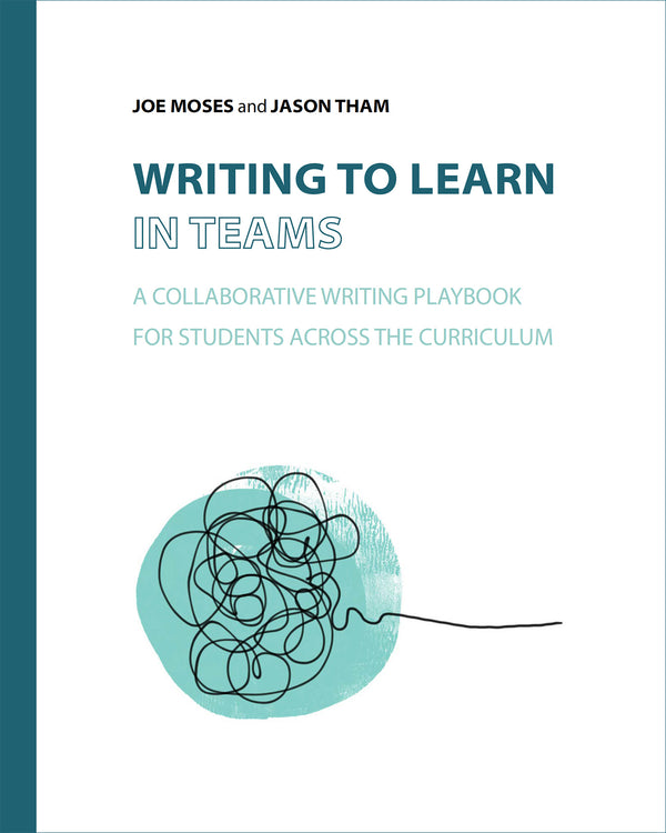 Writing to Learn in Teams: A Collaborative Writing Playbook for Students Across the Curriculum