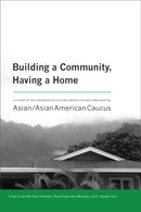 Building a Community, Having a Home: A History of the Conference on College Composition and Communication Asian/Asian American Caucus