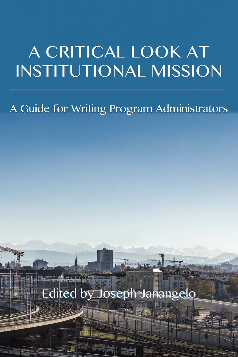 A Critical Look at Institutional Mission: A Guide for Writing Program Administrators