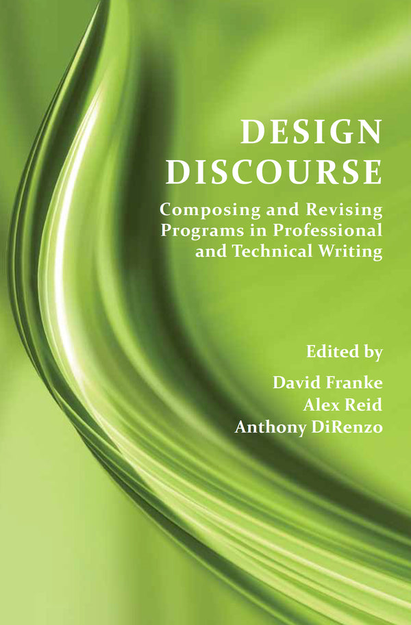 Design Discourse: Composing and Revising Programs in Professional and Technical Writing