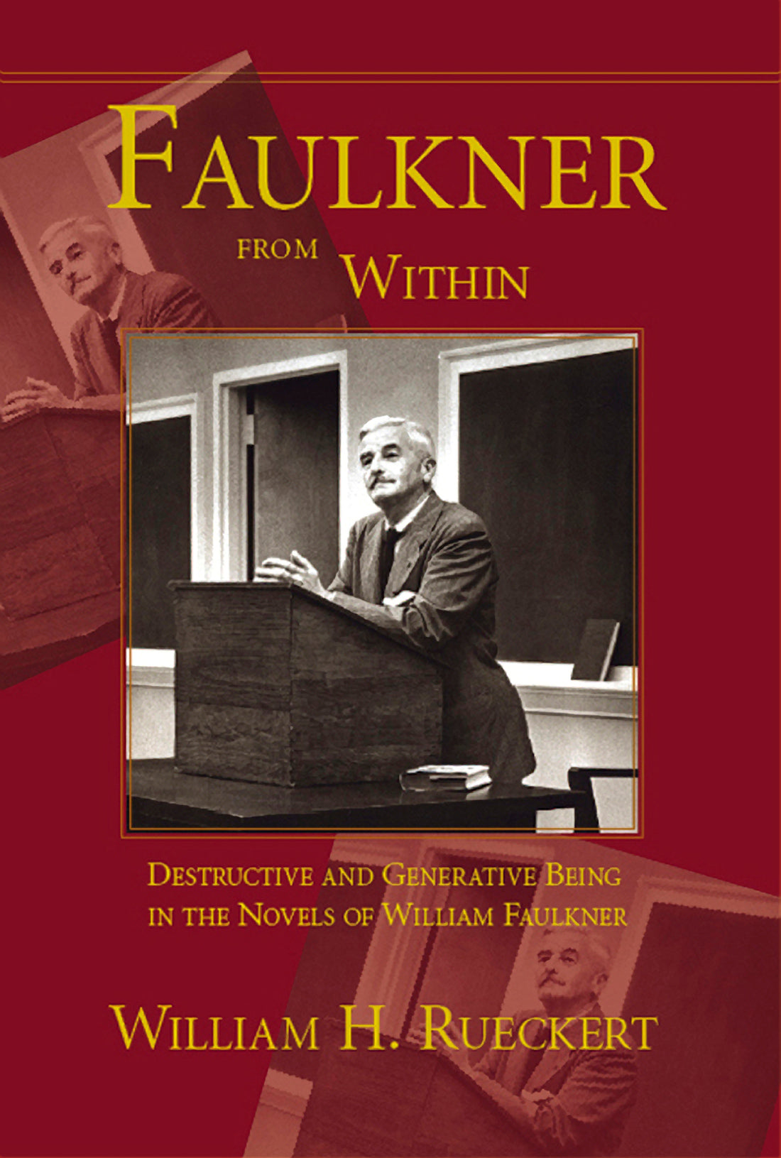 Faulkner from Within: Destructive and Generative Being in the Novels of William Faulkner