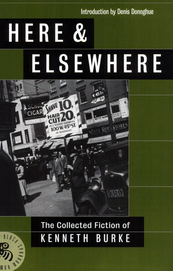 Here and Elsewhere: The Collected Fiction of Kenneth Burke
