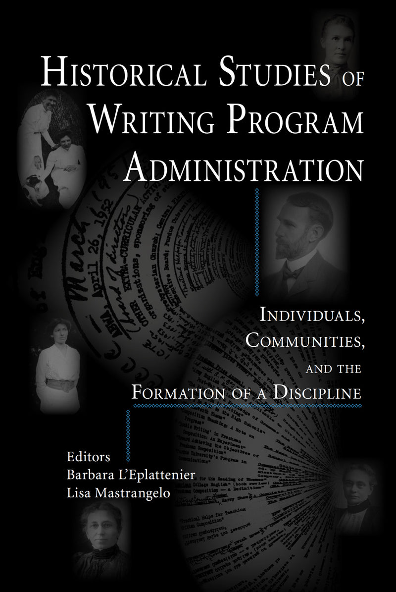 Historical Studies of Writing Program Administration: Individuals, Communities, and the Formation of a Discipline