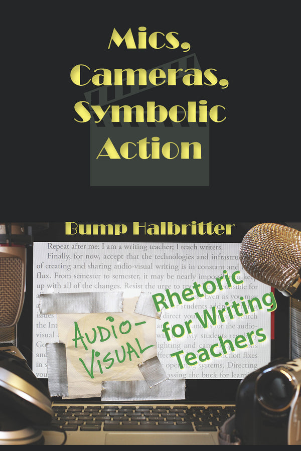 Mics, Cameras, Symbolic Action: Audio-Visual Rhetoric for Writing Teachers