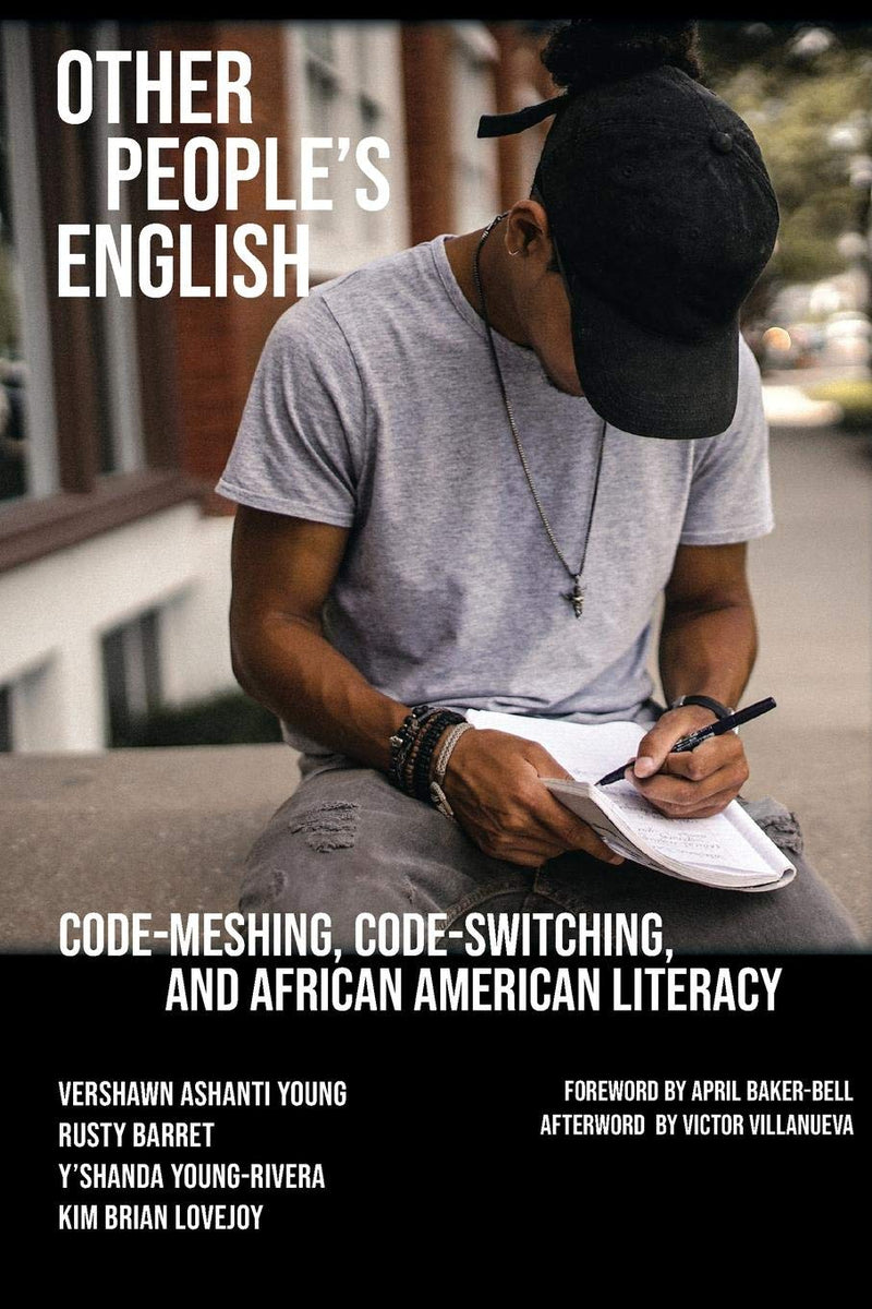 Other People's English: Code-Meshing, Code-Switching, and African American Literacy