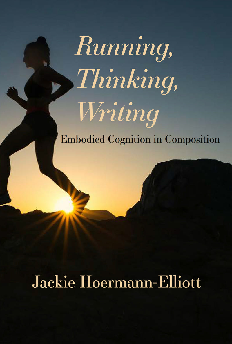 Running, Thinking, Writing: Embodied Cognition in Composition