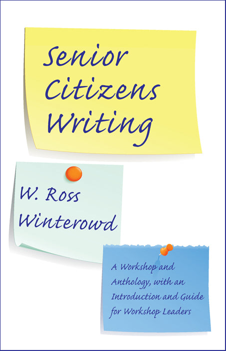 Senior Citizens Writing: A Workshop and Anthology, with an Introduction and Guide for Workshop Leaders
