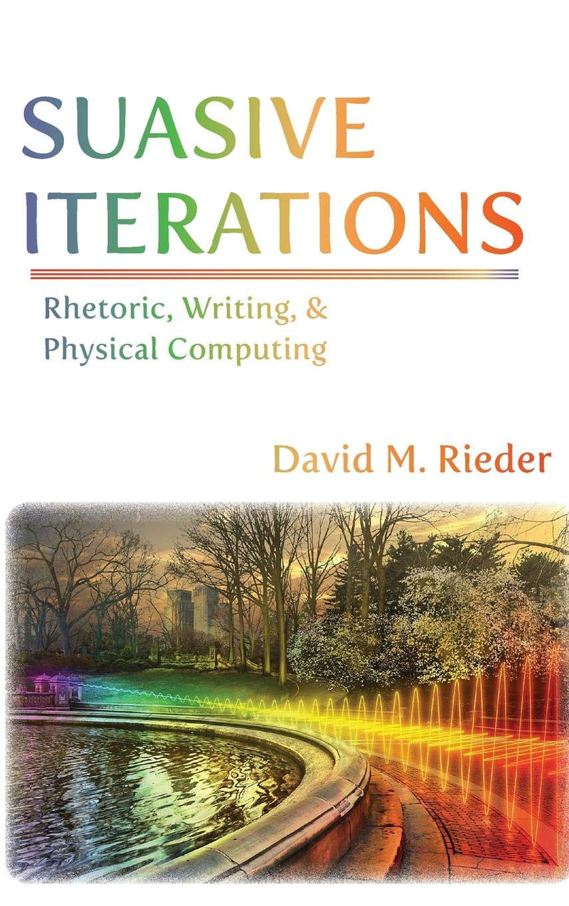 Suasive Iterations: Rhetoric, Writing, and Physical Computing