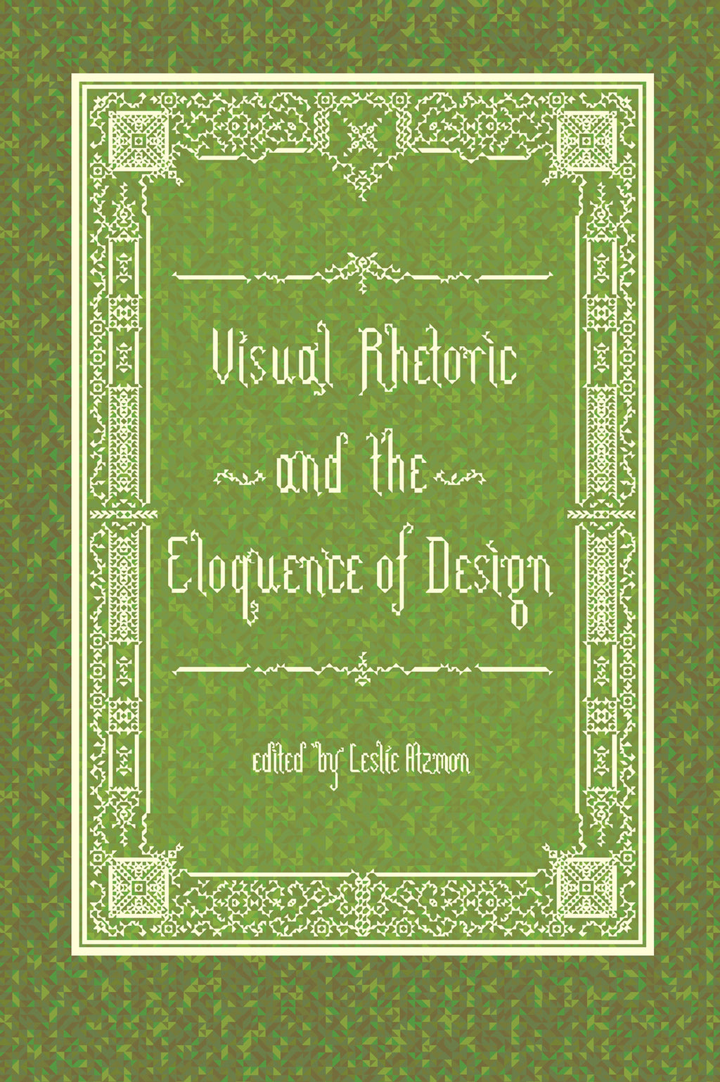 Visual Rhetoric and the Eloquence of Design, Edited by Leslie Atzmon ...