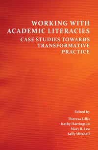 Working with Academic Literacies: Case Studies Towards Transformative Practice