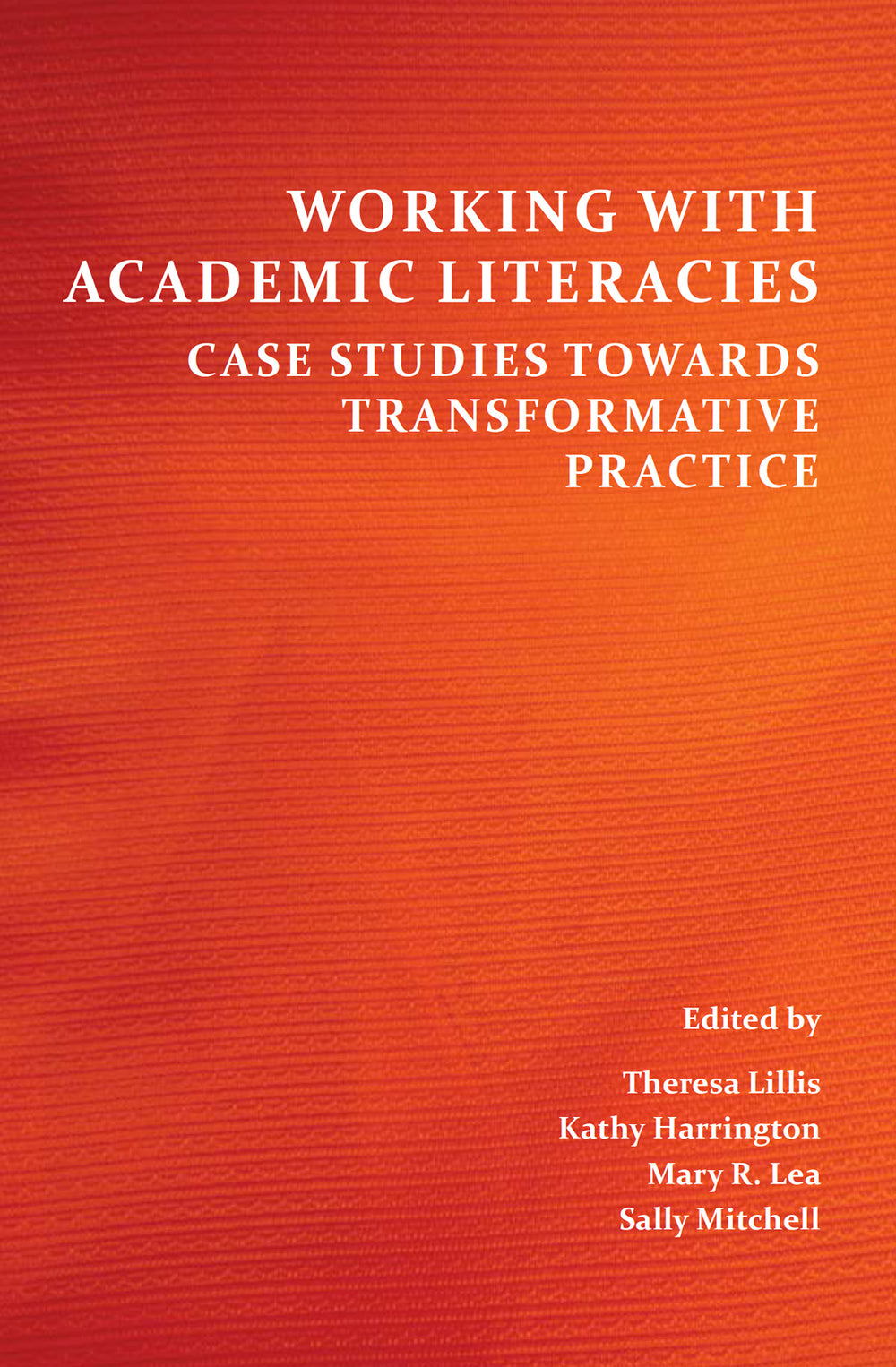 Working with Academic Literacies: Case Studies Towards Transformative