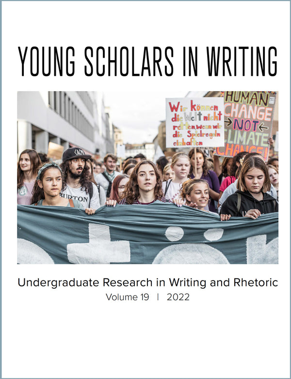 Young Scholars in Writing: Undergraduate Research in Writing and Rhetoric (Vol. 19, 2022)